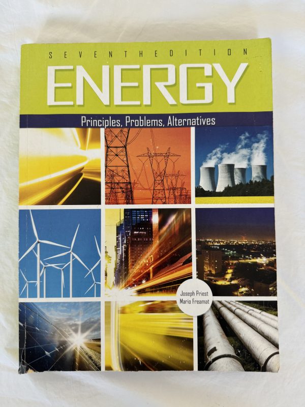 Energy - Principles, Problems, Alternatives by Joseph Priest & Mario Freamat (7th ed)